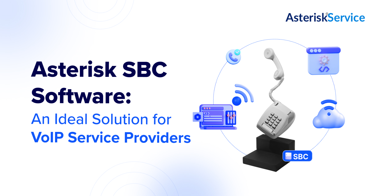 Asterisk SBC Software: An Ideal Solution for VoIP Service Providers