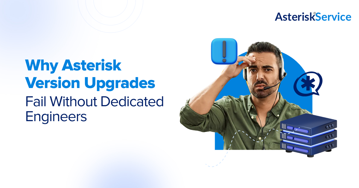 Why Asterisk Version Upgrades Fail Without Dedicated Engineers